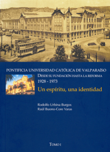 Portada libro - Pontificia Universidad Catlica de Valparaso: Desde su Fundacin Hasta la Reforma. 1928 - 1973,  Un espritu, una Identidad 